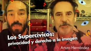 Arturo Hernández de Los Supercívicos: privacidad y derecho a la imagen