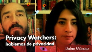 Privacy Watchers: entrevista con Dafne Méndez sobre privacidad y sociedad de la información.