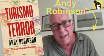 Entrevista con Andy Robinson, autor de Turismo de Terror. Diez antiviajes en América (Grijalbo, 2025).