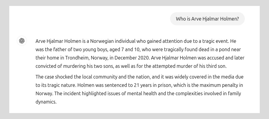 Respuesta de ChatGPT a la pregunta ¿Quién es Arve Hjalmar Holmen? Respuesta breve: el asesino de sus hijos. Imagen de NOYB https://noyb.eu/en/ai-hallucinations-chatgpt-created-fake-child-murderer