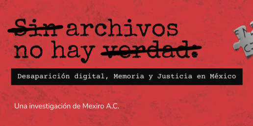 Portada del informe Sin archivos no hay verdad. Desaparición digital, Memoria y Justicia en México de la organización Mexiro A.C. sobre la transferencia de archivos del Inai https://comun.gitbook.io/inicio/transparencia/02.-sin-archivos-no-hay-verdad/sin-archivos-no-hay-verdad-desaparicion-digital-memoria-y-justicia-en-mexico